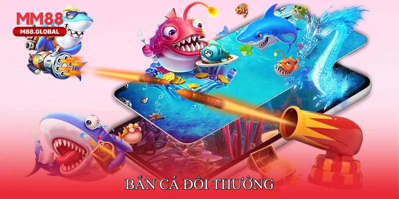 Bắn cá đổi thưởng