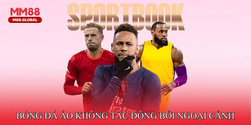 Bóng Đá Online Tại MM88 Không Tác Động Bởi Ngoại Cảnh