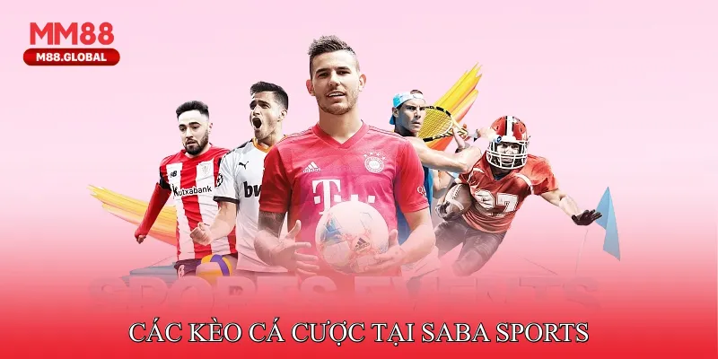 Các kèo cá cược tại Saba Sports