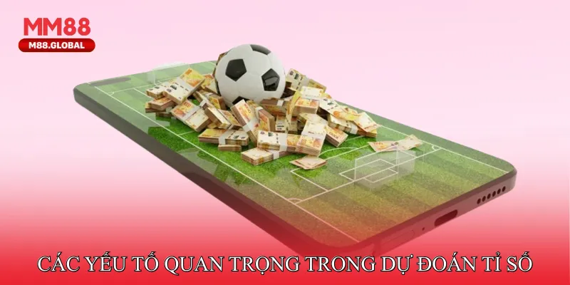 Các yếu tố quan trọng trong dự đoán tỉ số