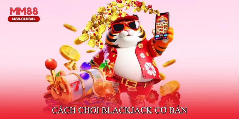 Cách chơi Blackjack - Sân Chơi Giải Trí Của Những Tay Bài Chiến Lược Cách chơi Blackjack cơ bản