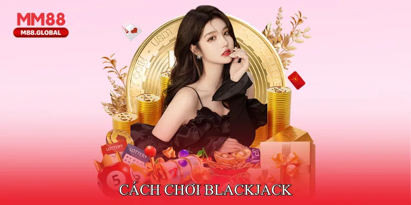 Cách chơi Blackjack