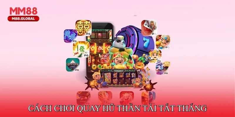 Cách chơi quay hũ thần tài tất thắng