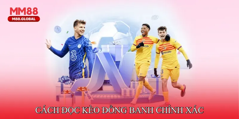 Cách đọc kèo đồng banh chính xác