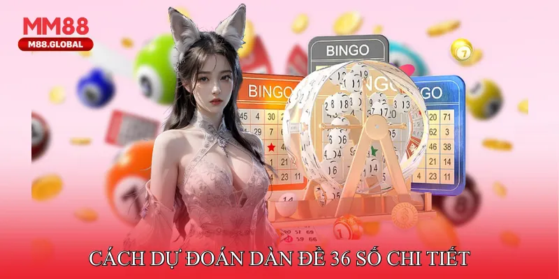 Cách Dự Đoán Dàn Đề 36 Số Chi Tiết