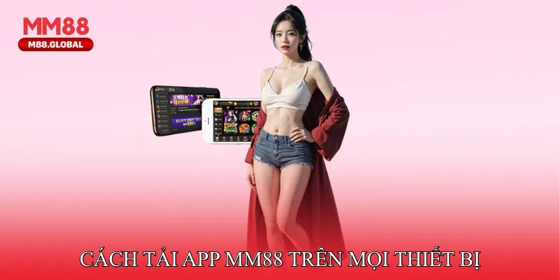 Cách tải App MM88 trên mọi thiết bị