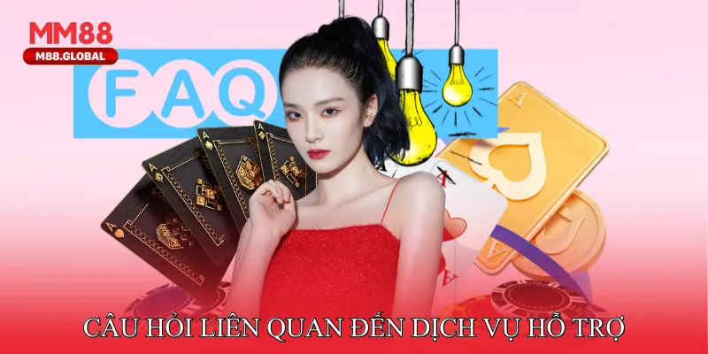 Câu Hỏi Thường Gặp Câu hỏi liên quan đến dịch vụ hỗ trợ khi gặp vấn đề