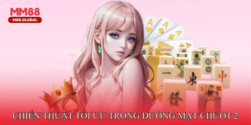 Chiến thuật tối ưu hiệu suất trong Đường Mạt Chượt 2