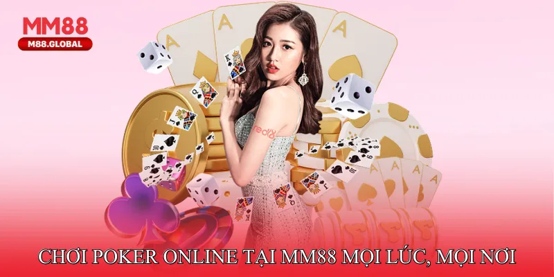 Chơi Poker online tại MM88 mọi lúc, mọi nơi