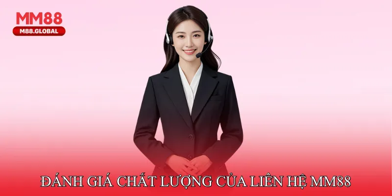 Đánh Giá Chất Lượng Của Bộ Phận Liên Hệ MM88