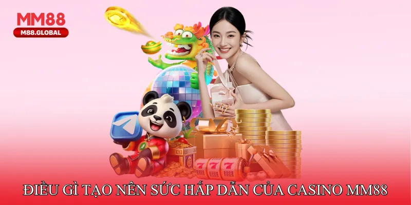 Điều gì tạo nên sức hấp dẫn của Casino MM88?