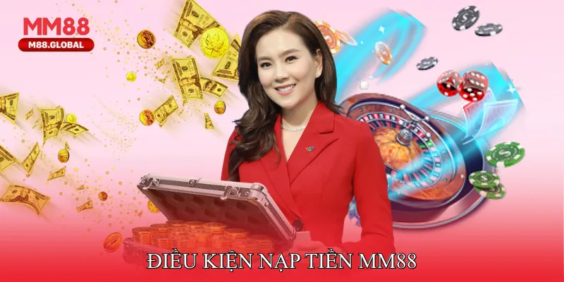 Điều kiện nạp tiền MM88