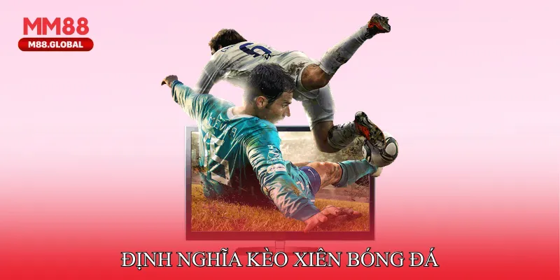 Kèo Xiên Trong Bóng Đá Là Gì Và Những Điều Bạn Cần Biết Định nghĩa kèo xiên bóng đá