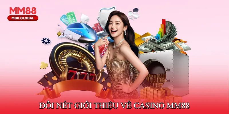 Đôi nét giới thiệu về casino MM88