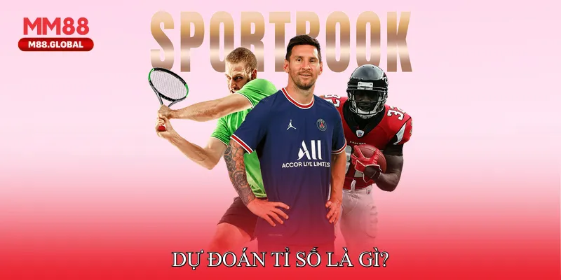 Dự đoán tỉ số là gì?