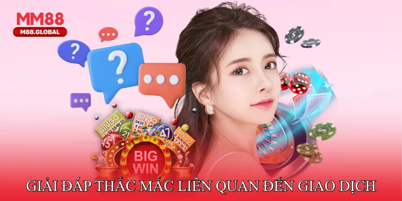 Câu Hỏi Thường Gặp Giải đáp thắc mắc liên quan đến giao dịch nạp rút tại nhà cái
