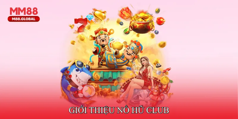 Giới thiệu Nổ hũ club