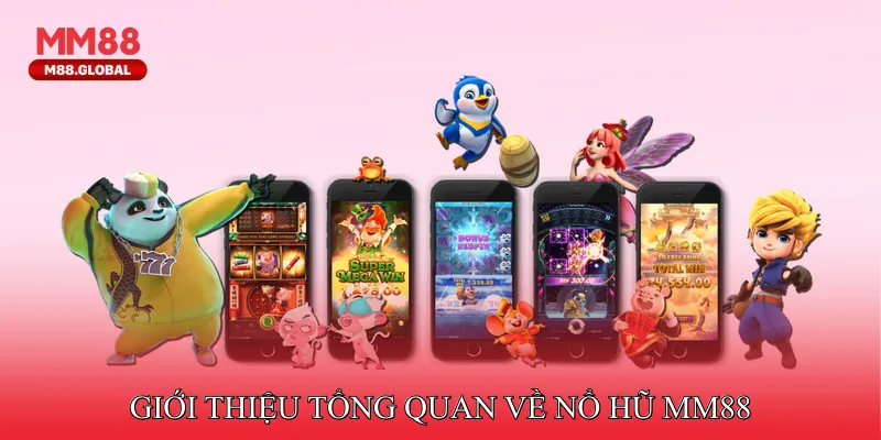 Giới thiệu tổng quan về nổ hũ MM88