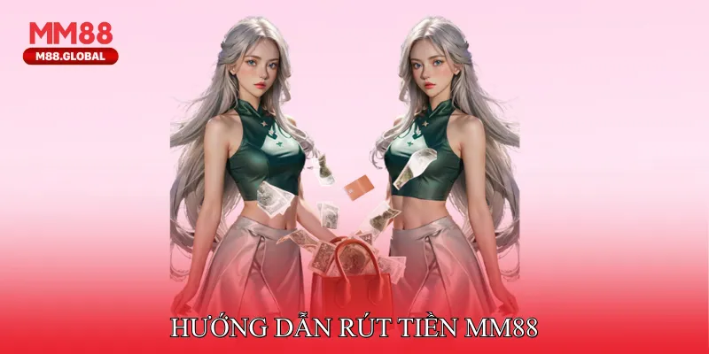 Hướng dẫn rút tiền MM88