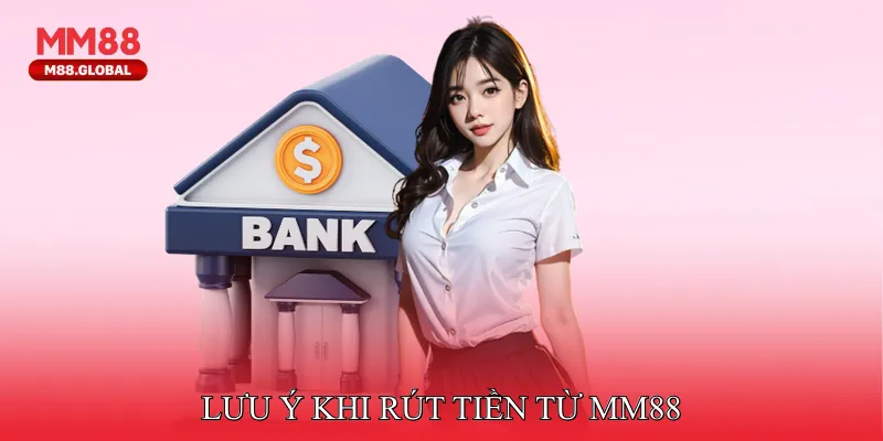 Lưu ý khi rút tiền từ MM88