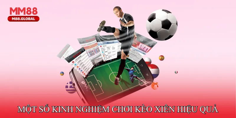 Mách bạn một số kinh nghiệm chơi kèo xiên hiệu quả