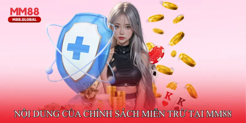 Nội dung của chính sách miễn trừ tại MM88