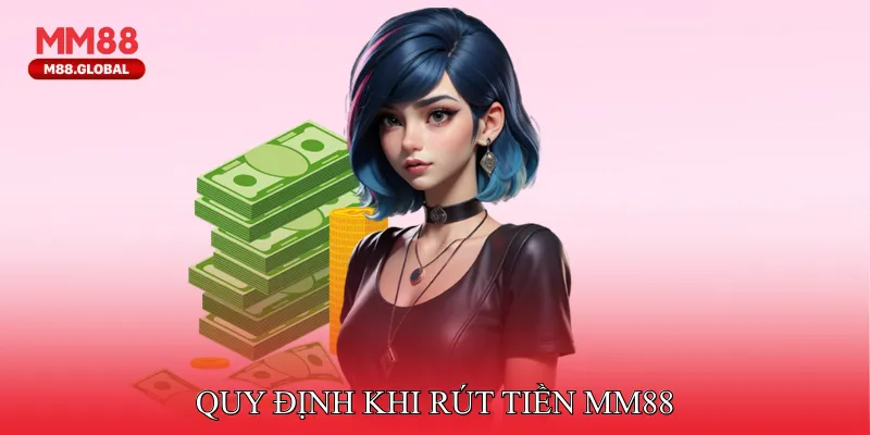 Quy định khi rút tiền MM88