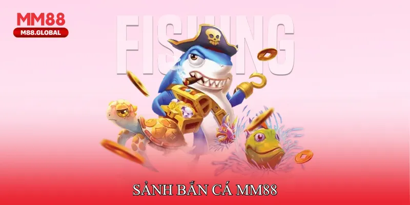 Sảnh Bắn cá MM88