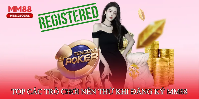 Top các trò chơi nên thử sau khi đăng ký MM88