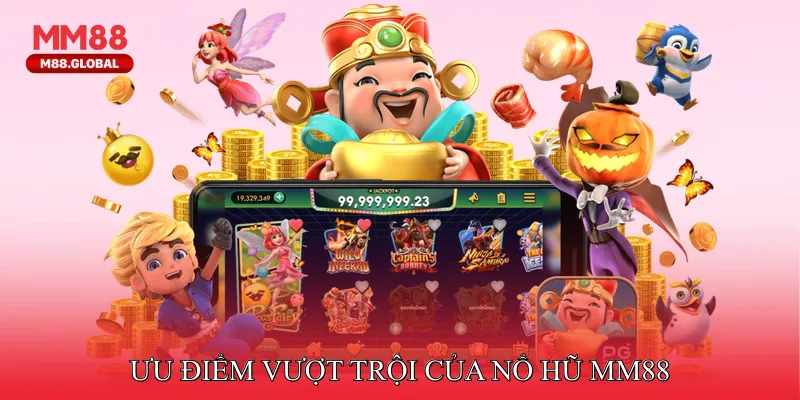 Ưu điểm vượt trội của nổ hũ MM88