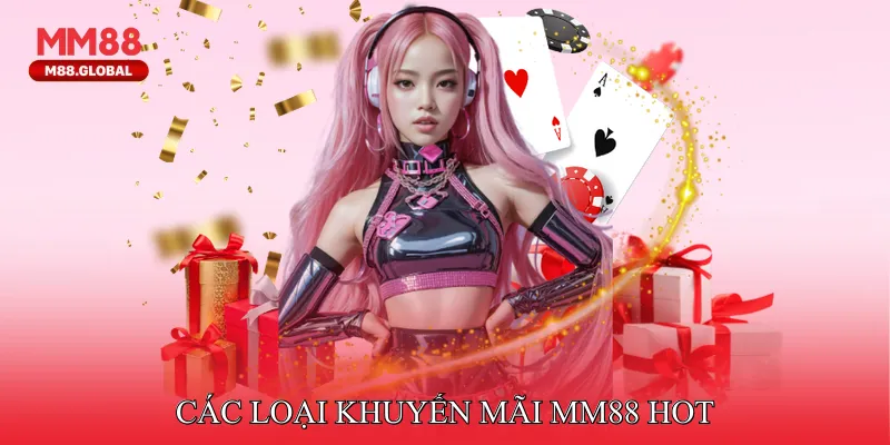 Tổng hợp ưu đãi hot của MM88